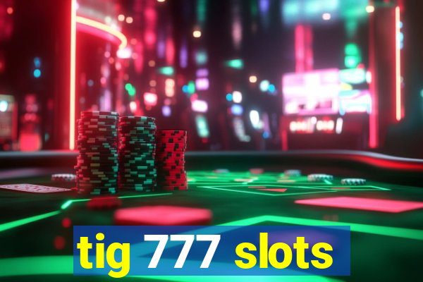 tig 777 slots